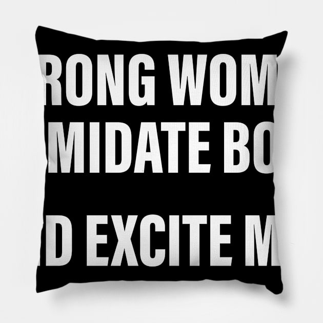 STRONG WOMAN INTIMIDATE BOYS..  AND EXCITE MEN Pillow by lavdog