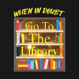 When In Doubt Go To The Library Book Reading T-Shirt