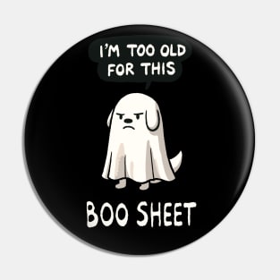 I’m too old for this Boo Shit Halloween Dog Pin