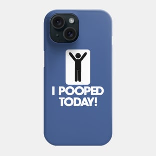 I Pooped Today 1 Phone Case