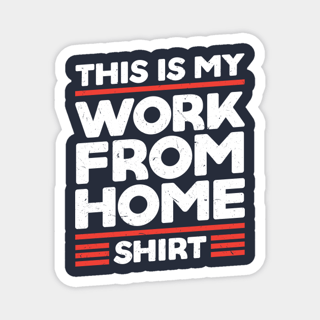 This Is My Work From Home Shirt Magnet by SiGo