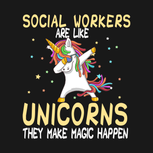 Social Workers Are Like Unicorns They Make Magic Happen T-Shirt