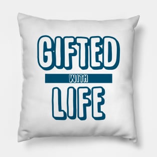 Gifted with Life Pillow