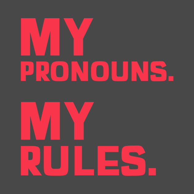 My Pronouns. My Rules. by StandProud