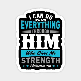 I Can Do Everything Thought Him Who Gives Me Strength Magnet