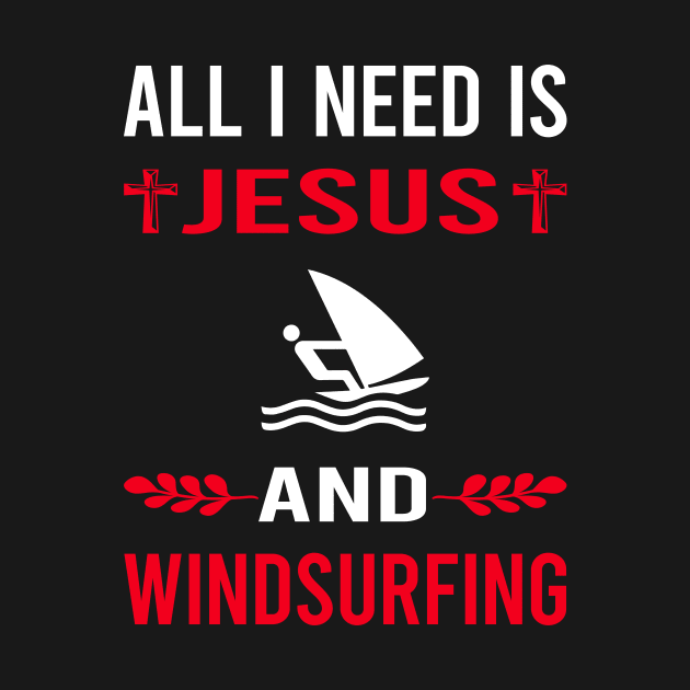 I Need Jesus And Windsurfing Windsurf Windsurfer by Good Day