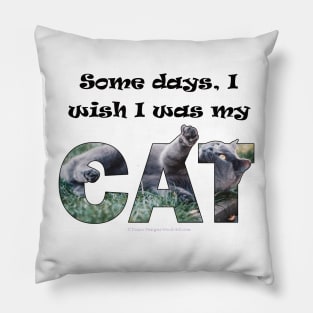 Some days I wish I was my cat - grey cat oil painting word art Pillow