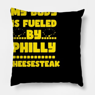 My Body Is Fueled by Philly Cheesesteak - Funny Sarcastic Saying Quotes For Cheesteak Lovers Pillow