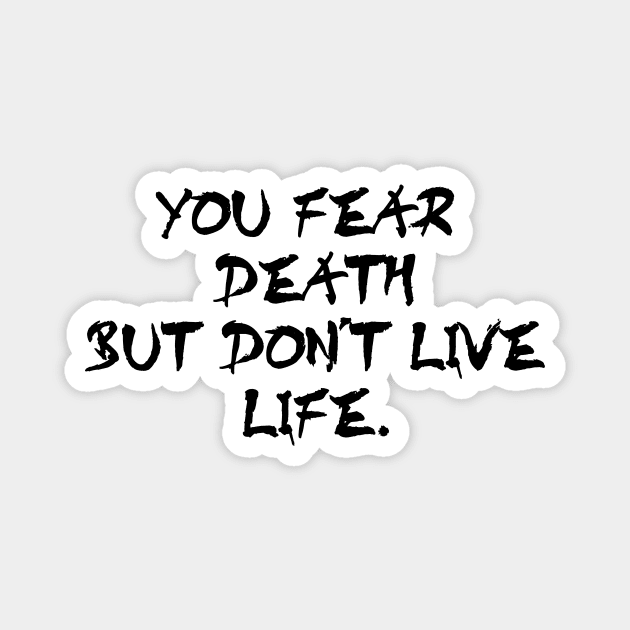 You fear death but don't live life - black text Magnet by NotesNwords