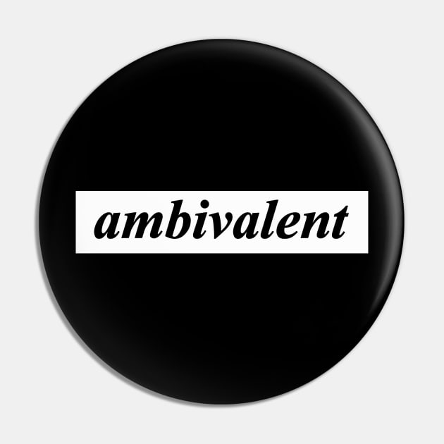 ambivalent Pin by NotComplainingJustAsking