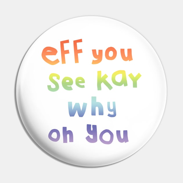 Eff You See Kay Typography Rainbow Gradient Pin by ellenhenryart