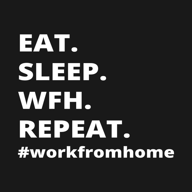 Eat.Sleep.Wfh.Repeat- Work From Home by simple_words_designs