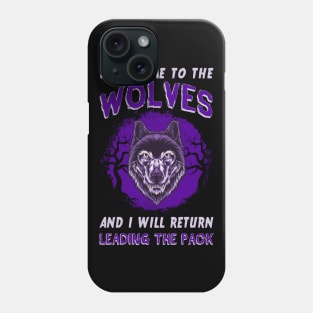 Throw Me To The Wolves And I Will Return Leading The Pack Phone Case