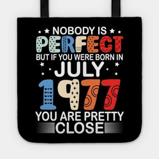 Nobody Is Perfect But If You Were Born In July 1977 You Are Pretty Close Happy Birthday 43 Years Old Tote