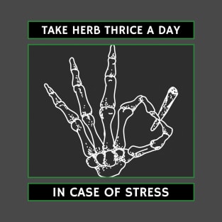 Take Herb Thrice a Day in Case of Stress T-Shirt