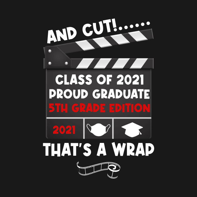 And Cut Make Movie The End Class of 2021 5th Grade Graduation Proud Graduate by anesanlbenitez