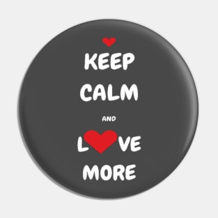 Keep Calm and Love More T-shirt, Tank, Mug Pin