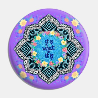 It Is What It Is Mandala Pin