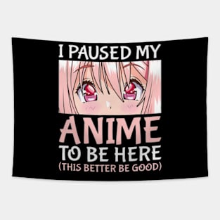 I Paused My Anime To Be Here Otaku Anime Merch Tapestry