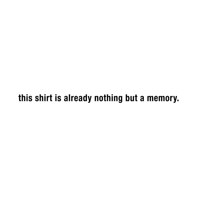 this meme shirt is already nothing but a memory by LuxHyperion