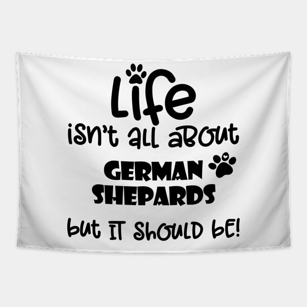 Life with a German Shepard funny dog quote Tapestry by Danielleroyer