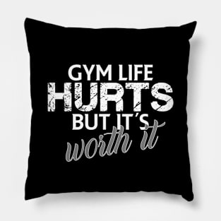 Gym life hurts but it's worth it Pillow