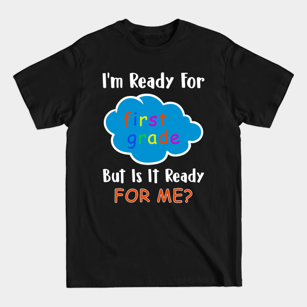 Discover I'M READY FOR First grade BUT IS IT READY FOR ME - First Grade - T-Shirt