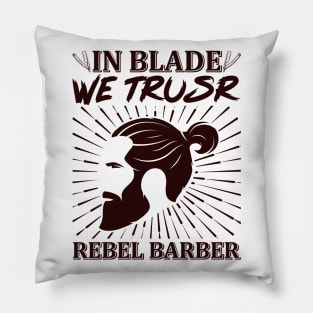 In Blade We Trusr Rebel Barber 48 Pillow