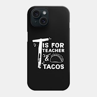 T Is For Teacher and Tacos, For Teacher & Tacos Lovers Phone Case