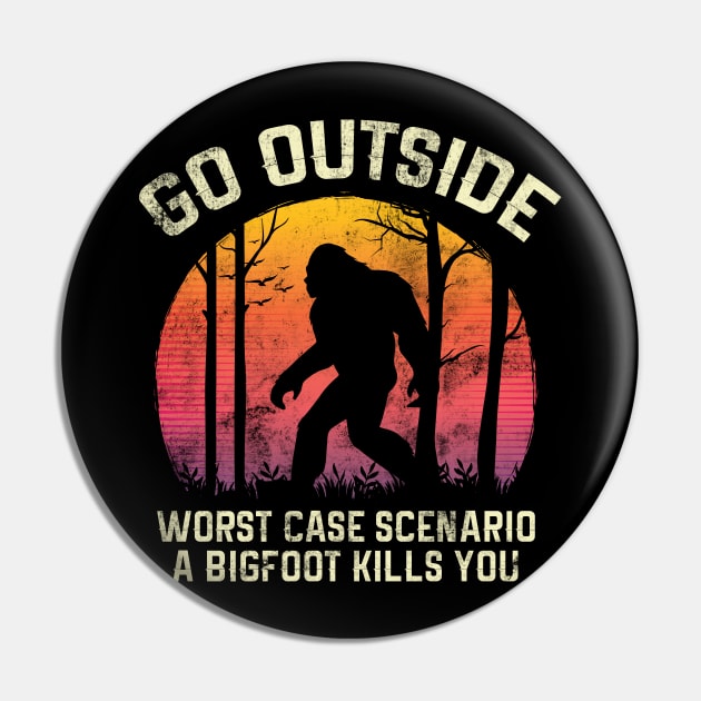 Go Outside Worst Case Scenario a Bigfoot Kills You Pin by HCMGift