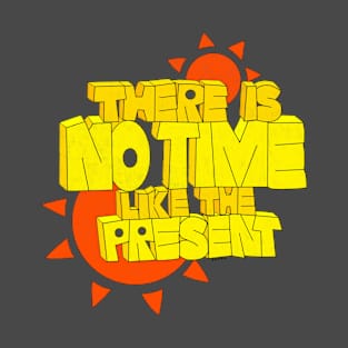 There is no time like the present T-Shirt