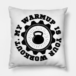 My warmup is your workout. Pillow