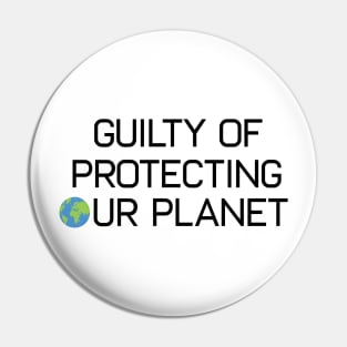Earth Day Guilty Of Protecting Our Planet Climate Change Global Warming Pin