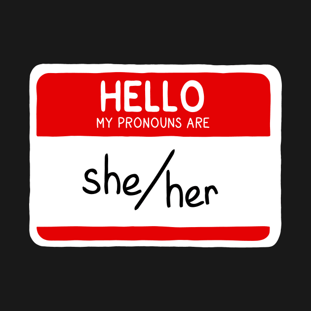 Hello My Pronouns Are She/Her by JustGottaDraw