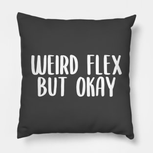 Weird flex but okay Pillow