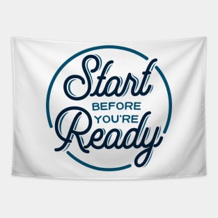 Start before you're ready - motivational quote, typography Tapestry