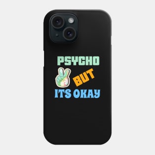 PSYCHO BUT ITS OK Phone Case