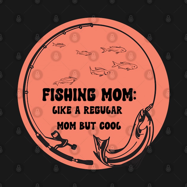 Fishing Mom Like A Regular Mom but Cool by dollartrillz