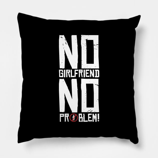 No Girlfriend, no Problem Pillow by LR_Collections