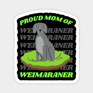 Proud mom of Weimaraner Life is better with my dogs Dogs I love all the dogs Magnet