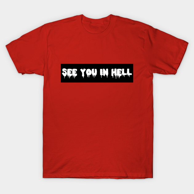 See You In Hell Goth T Shirt Teepublic