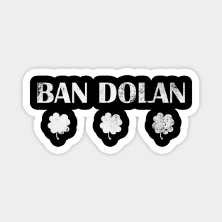 ST PATTY SAYS BAN DOLAN Magnet