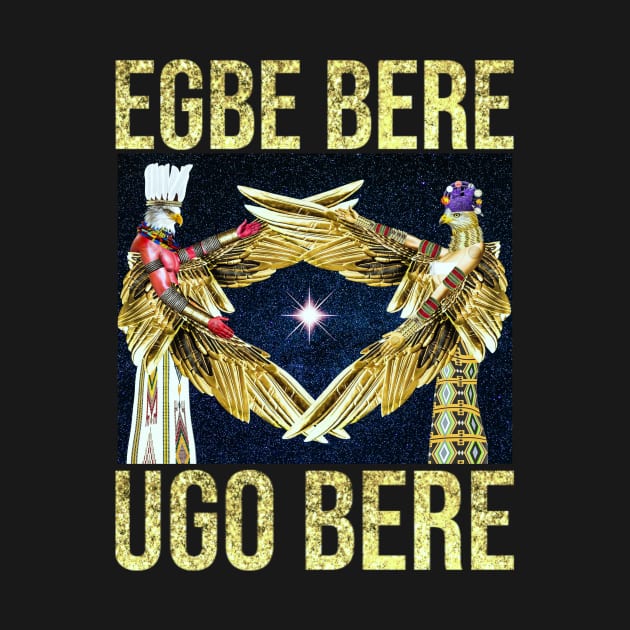 Igbo Principles: Egbe Bere Ugo Bere by Sirius Ugo Art by uchenigbo