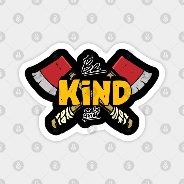 be kind or be quiet funny two red axes wild Magnet by A Comic Wizard