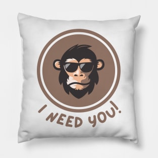 I need you monkey Pillow