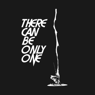 There Can Be Only One! T-Shirt