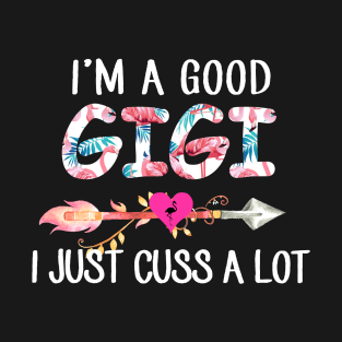 I'm A Good Gigi Flamingo I Just Cuss A Lot T-Shirt