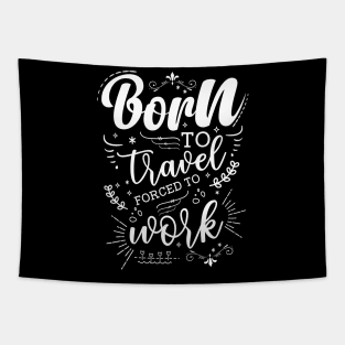 Born To Travel, Forced To Work Tapestry