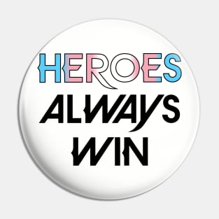 Heroes Always Win - Trans (black) Pin