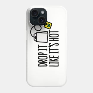 Drop it likes it's hot Phone Case